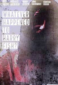 Whatever Happened to Harry Fish? (2019)